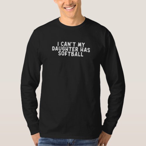 Funny I Cant My Daughter Has Softball Saying Quot T_Shirt