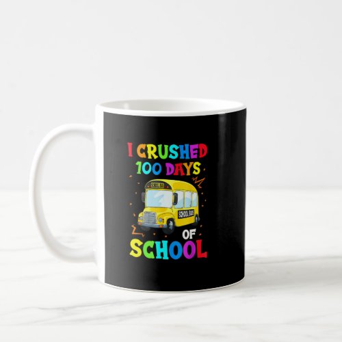 Funny I Crushed 100 Days Of School Busing Bus Driv Coffee Mug