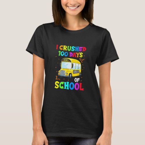 Funny I Crushed 100 Days Of School Busing Bus Driv T_Shirt