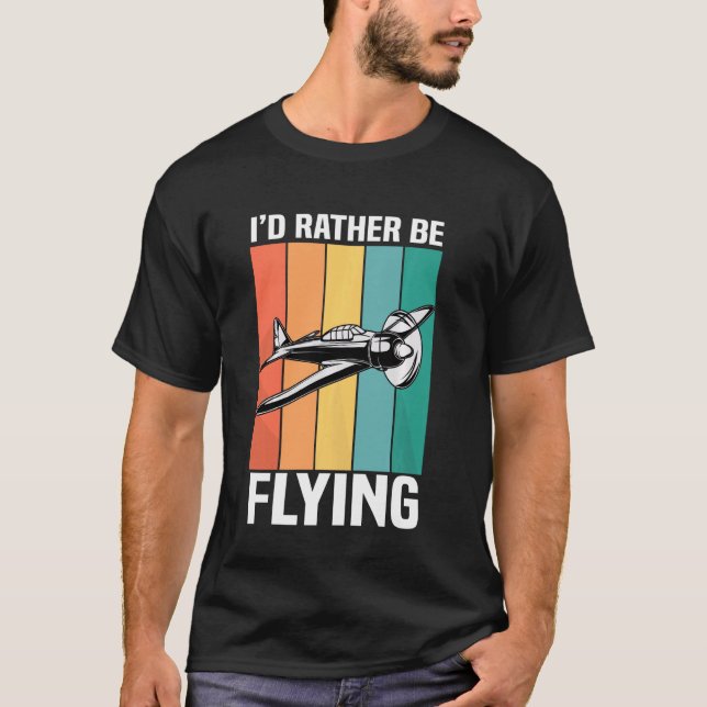 Funny I D Rather Be Flying Airplane Aviation T-Shirt (Front)