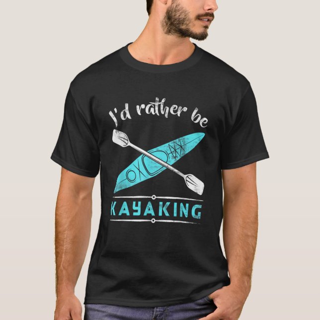Funny I d Rather Be Kayaking T Shirt (Front)