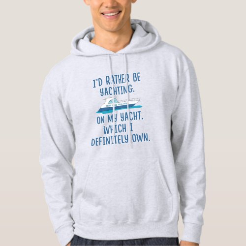 Funny Id Rather Be Yachting on My Yacht Hoodie