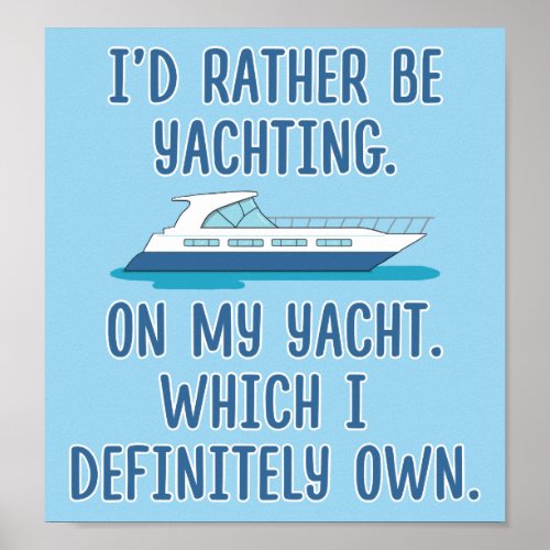 Funny Id Rather Be Yachting on My Yacht Poster