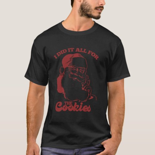 Funny I Did It All For The Cookies Santa T_Shirt