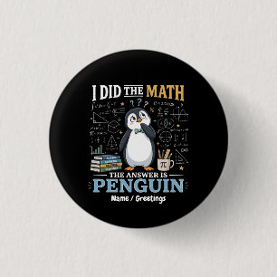 Funny I Did The Math The Answer Is Penguin Cute  Button