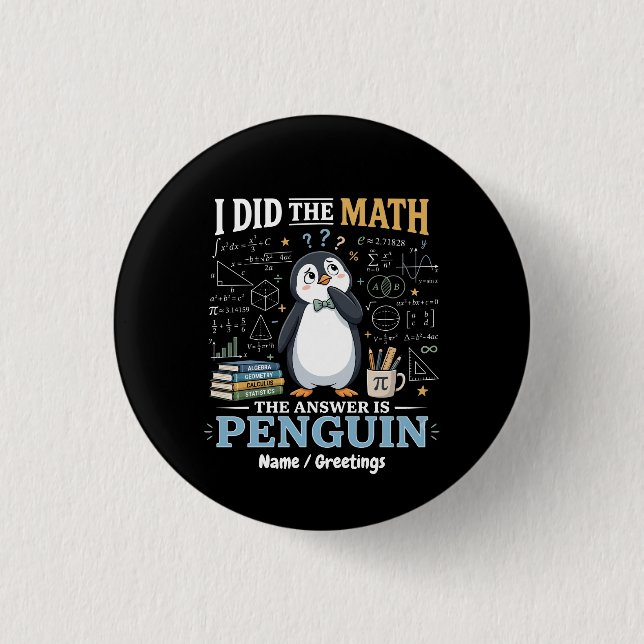 Funny I Did The Math The Answer Is Penguin Cute  Button (Front)