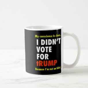 Funny I Didn't Vote For Trump Tee Shirt  Coffee Mug