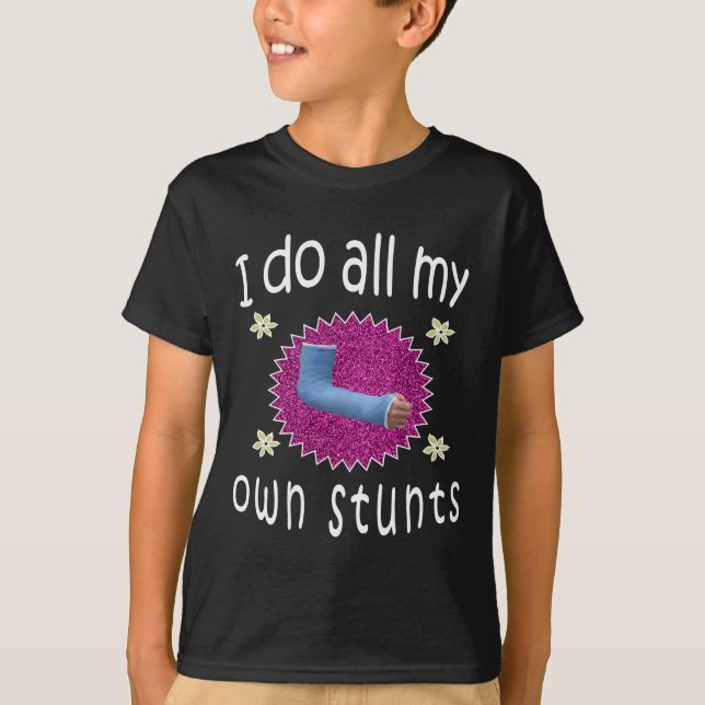 Funny I do all My Own Stunts Broken arm Gift for T-Shirt (Front)