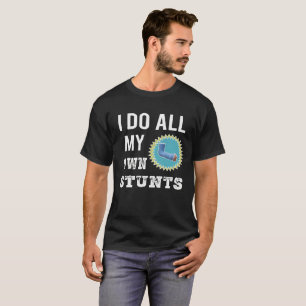 Funny I Do All my Own Stunts Broken arm gift for T-Shirt