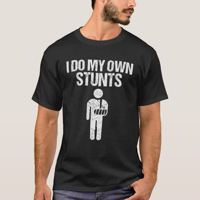 Funny I Do My Own Stunts Broken Arm Get Well Gift  T-Shirt (Front)