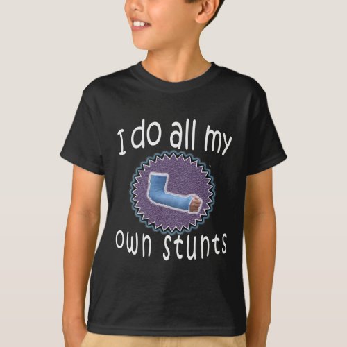 Funny I Do my own Stunts Broken Arm Gift for boys T_Shirt