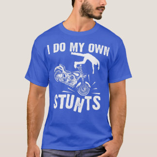Funny I Do My Own Stunts Cool Motorcycle Gift For T-Shirt