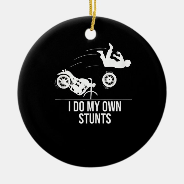 Funny I Do My Own Stunts Cool Motorcycle Gift  Men Ceramic Ornament (Front)