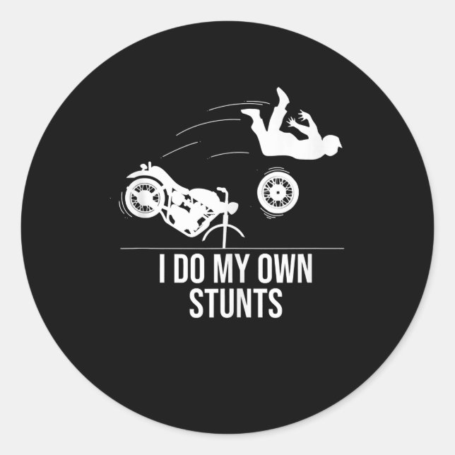 Funny I Do My Own Stunts Cool Motorcycle Gift  Men Classic Round Sticker (Front)