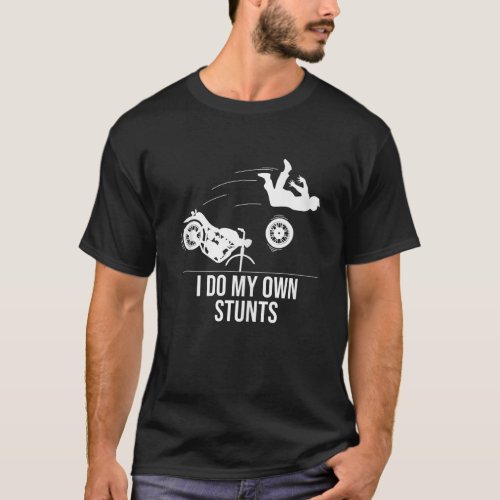 Funny I Do My Own Stunts Cool Motorcycle Gift  Men T_Shirt
