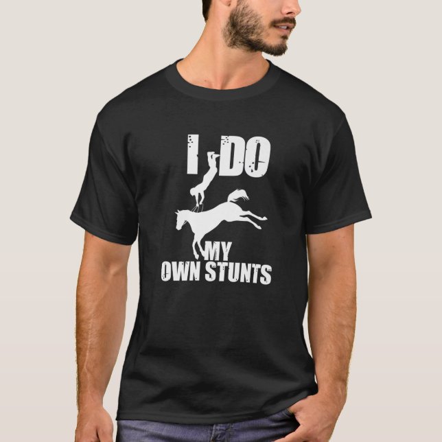 Funny I Do My Own Stunts | Cute Horse Equestrian R T-Shirt (Front)