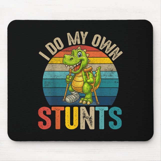 Funny I Do My Own Stunts Dinosaur Surgery Injured  Mouse Pad (Front)