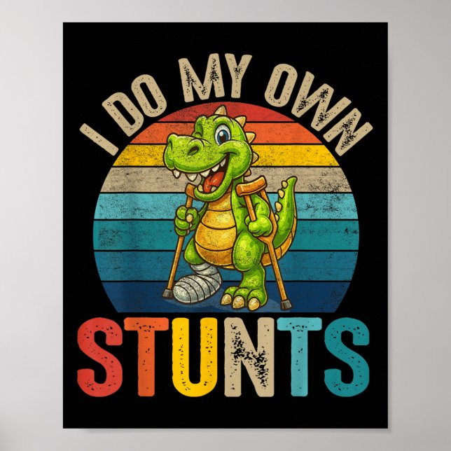 Funny I Do My Own Stunts Dinosaur Surgery Injured  Poster (Front)