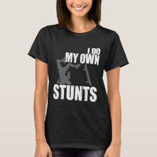 Funny I Do My Own Stunts Skateboarding Gift For Bo T-Shirt