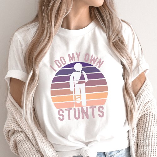 Funny I Do My Own Stunts T_Shirt