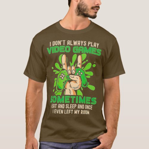 Funny  I Dont Always Play Video Games Boys ns  T_Shirt