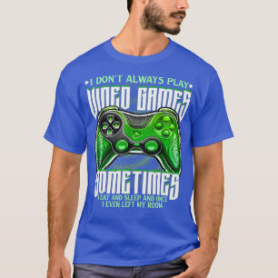 Funny I Don't Always Play Video Games Gaming Gift T-Shirt