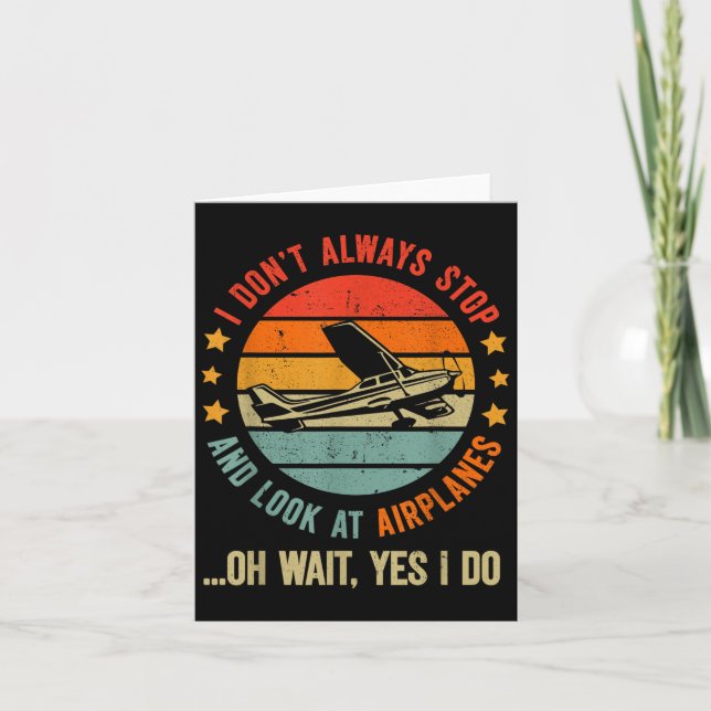 Funny I Dont Always Stop And Look At Airplanes  Card (Front)