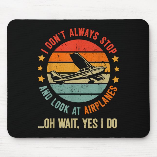 Funny I Dont Always Stop And Look At Airplanes  Mouse Pad (Front)