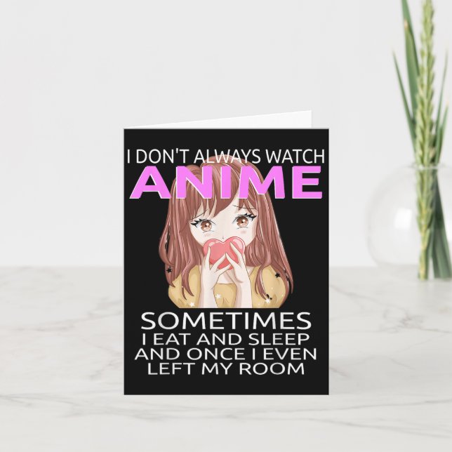 Funny I Don't Always Watch Anime For Teen Girls Wo Card (Front)