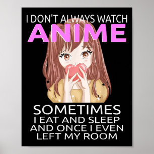 Funny I Don't Always Watch Anime For Teen Girls Wo Poster