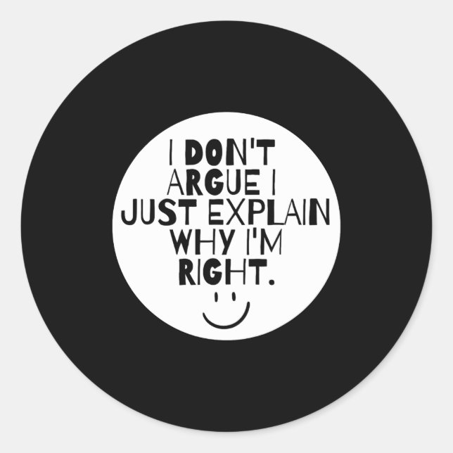 Funny I Dont Argue I Just Explain Why Im Right  Classic Round Sticker (Front)