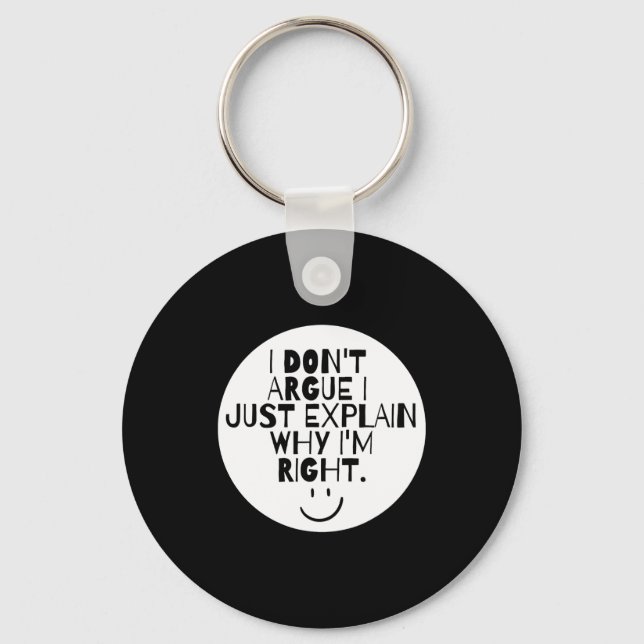 Funny I Dont Argue I Just Explain Why Im Right  Keychain (Front)