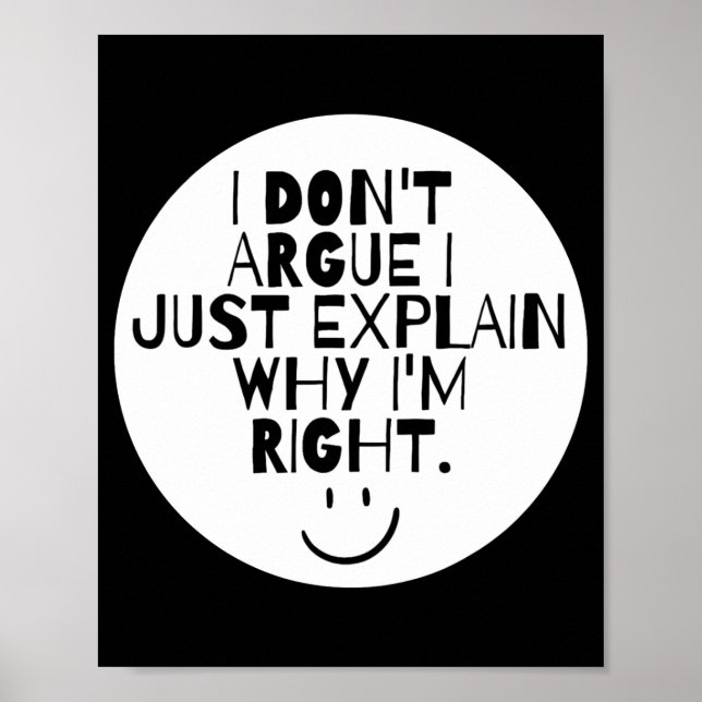 Funny I Dont Argue I Just Explain Why Im Right  Poster (Front)