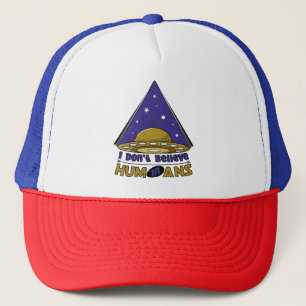 funny i don't believe in humans - aliens joke trucker hat