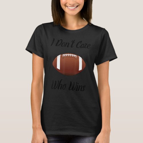 Funny I Dont Care Who Wins Football  Draft Party T_Shirt