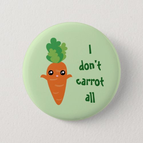 Funny I dont Carrot All Food Pun Humor Cartoon Button
