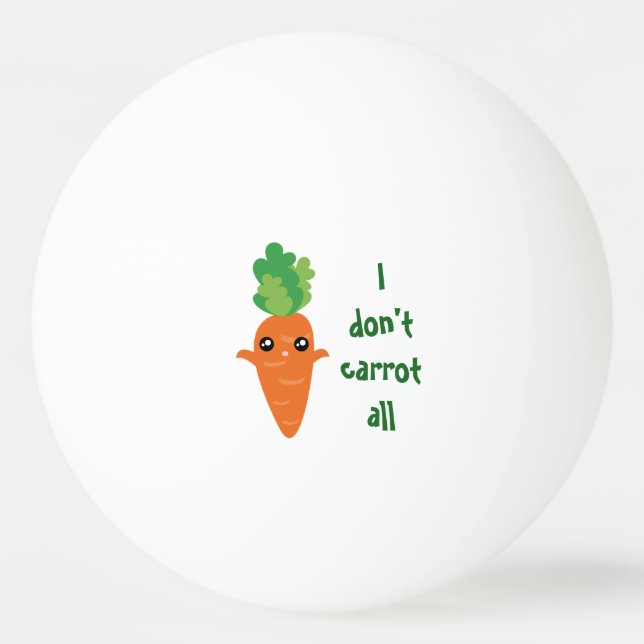 Funny I don't Carrot All Food Pun Humor Cartoon Ping-Pong Ball (Front)