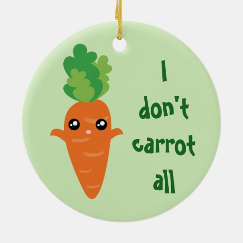 Funny I dont Carrot All Food Pun Humor Christmas Ceramic Ornament