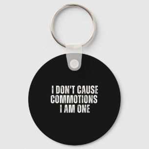 Funny I Don't Cause Commotions I Am One For Teens Keychain