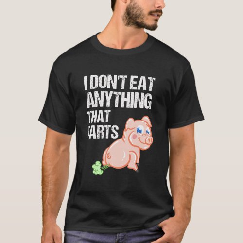 Funny I DonT Eat Anything That Farts Cool Vegan W T_Shirt