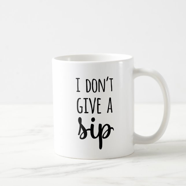 Funny I Don't Give a Sip Quote Typography Coffee Mug (Right)