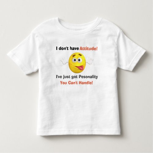 Funny I dont have Attitude quote Toddler T_shirt