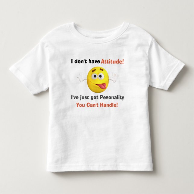 Funny I don't have Attitude quote Toddler T-shirt (Front)