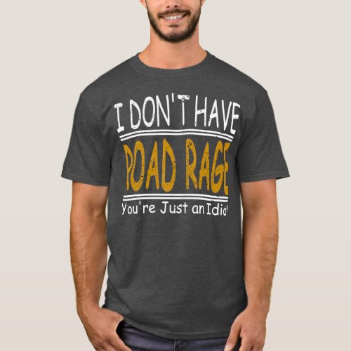 Funny I Dont Have Road Rage T_Shirt