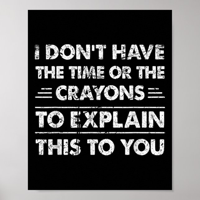 Funny I Dont Have The Time Or The Crayons  Poster (Front)