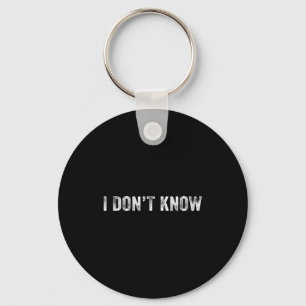 Funny I Don't Know Funny Saying Humor Vintage Dist Keychain