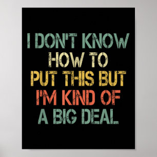 Funny I Don't Know How To Put This But I'm Kind Of Poster