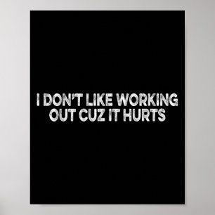 Funny I Don't Like Working Out Cuz It Hurts  Poster