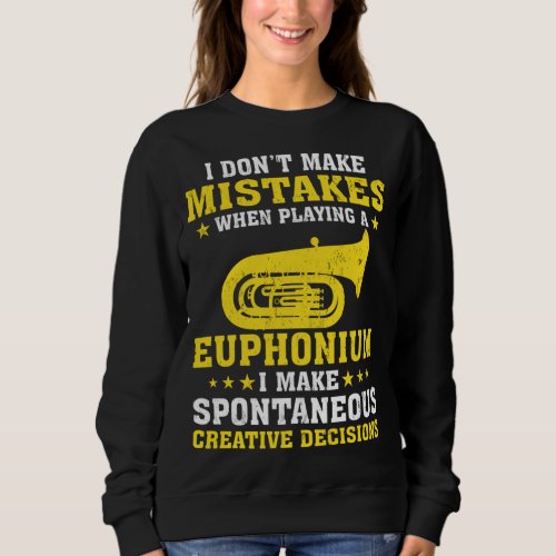 Funny I Dont Make Mistakes When Playing A Euphoni Sweatshirt