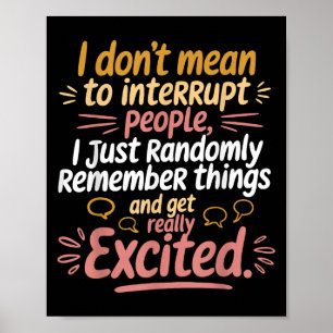 Funny I Dont Mean To Interrupt People Humor Saying Poster